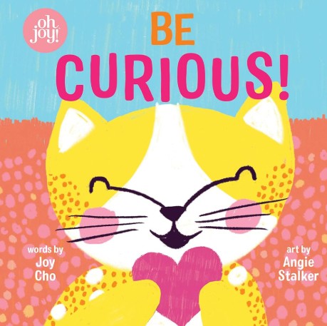 Be Curious (An oh joy! Book) 