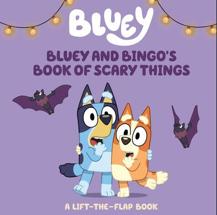 Bluey and Bingo's Book of Scary Things A Lift-the-Flap Book