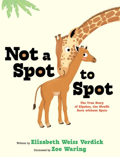 Not a Spot to Spot: The True Story of Kipekee, the Giraffe Born without Spots