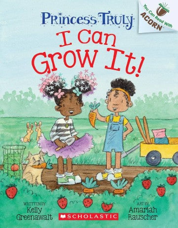 I Can Grow It!: An Acorn Book (Princess Truly #10) 
