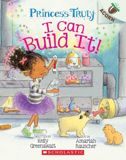 I Can Build It!: An Acorn Book (Princess Truly #3) : An Acorn Book