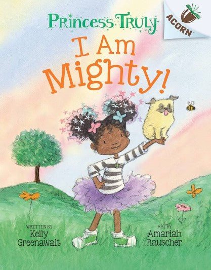 I Am Mighty: An Acorn Book (Princess Truly #6) : An Acorn Book